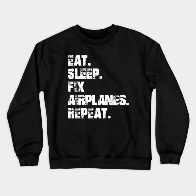 Airplane Mechanic - Eat. Sleep. Fix Airplane. Repeat. w Crewneck Sweatshirt by KC Happy Shop